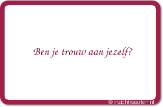 Ben je trouw aan jezelf?