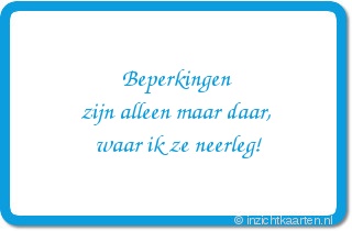 Beperkingen zijn alleen maar daar, waar ik ze neerleg!