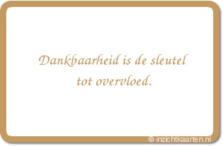 Dankbaarheid is de sleutel tot overvloed.