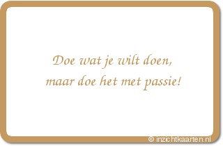 Doe wat je wilt doen, maar doe het met passie!