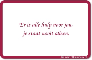 Er is alle hulp voor jou, je staat nooit alleen.