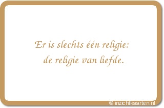 Er is slechts één religie: de religie van liefde.