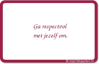 Ga respectvol met jezelf om.