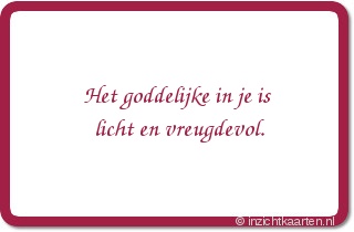 Het goddelijke in je is licht en vreugdevol.