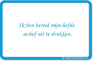 Ik ben bereid mijn liefde actief uit te drukken.