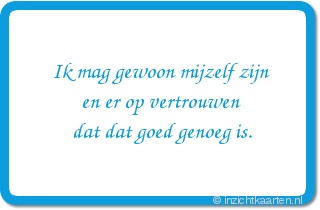 Ik mag gewoon mijzelf zijn en er op vertrouwen dat dat goed genoeg is.