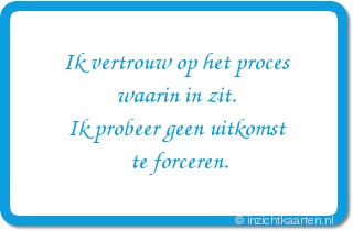 Ik vertrouw op het proces waarin in zit. Ik probeer geen uitkomst te forceren.