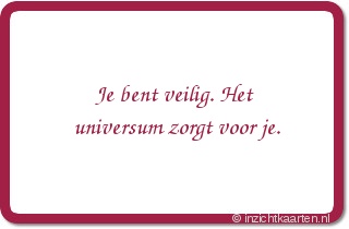 Je bent veilig. Het universum zorgt voor je.