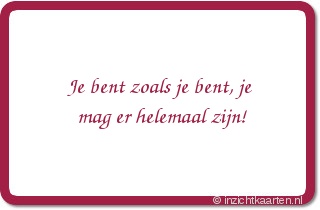 Je bent zoals je bent, je mag er helemaal zijn!