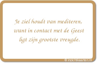 Je ziel houdt van mediteren, want in contact met de Geest ligt zijn grootste vreugde.