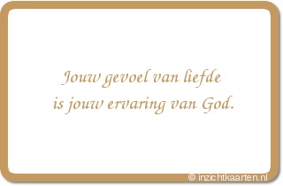 Jouw gevoel van liefde is jouw ervaring van God.