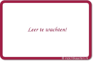 Leer te wachten!