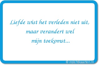 Liefde wist het verleden niet uit, maar verandert wel mijn toekomst...