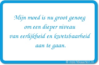 Mijn moed is nu groot genoeg om een dieper niveau van eerlijkheid en kwetsbaarheid aan te gaan.