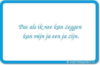 Pas als ik nee kan zeggen kan mijn ja een ja zijn.