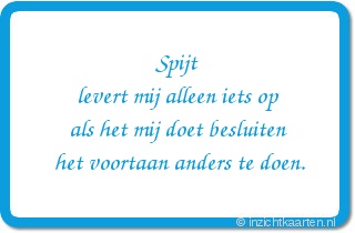 Spijt levert mij alleen iets op als het mij doet besluiten het voortaan anders te doen.