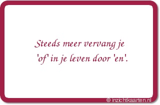 Steeds meer vervang je 'of' in je leven door 'en'.