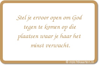 Stel je ervoor open om God tegen te komen op die plaatsen waar je haar het minst verwacht.