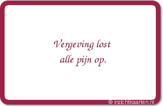 Vergeving lost alle pijn op.