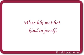 Wees blij met het kind in jezelf.