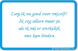 Zorg ik nu goed voor mijzelf? Ik zeg alleen maar ja als ik mij er werkelijk mee kan binden.
