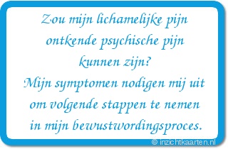 Zou mijn lichamelijke pijn ontkende psychische pijn kunnen zijn? Mijn symptomen nodigen mij uit om volgende stappen te nemen in mijn bewustwordingsproces.