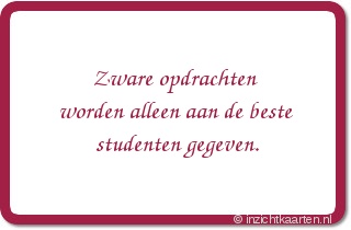 Zware opdrachten worden alleen aan de beste studenten gegeven.